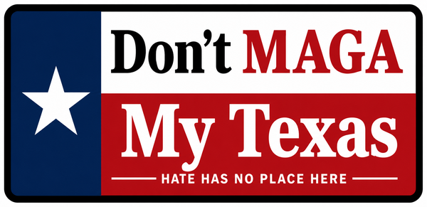 Don't MAGA My Texas